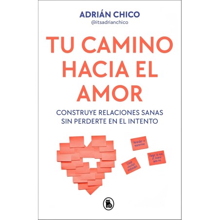 Tu  camino  hacia  el  amor:  Construye  relaciones  sanas  sin  perderte  en  el  intento