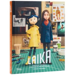 LAIKA: The Magic Behind a Stop-Motion Dream Factory: Two Decades of Groundbreaking Animation from Coraline to Wildwood