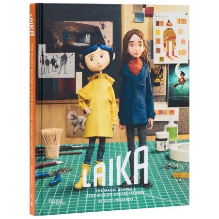 LAIKA: The Magic Behind a Stop-Motion Dream Factory: Two Decades of Groundbreaking Animation from Coraline to Wildwood