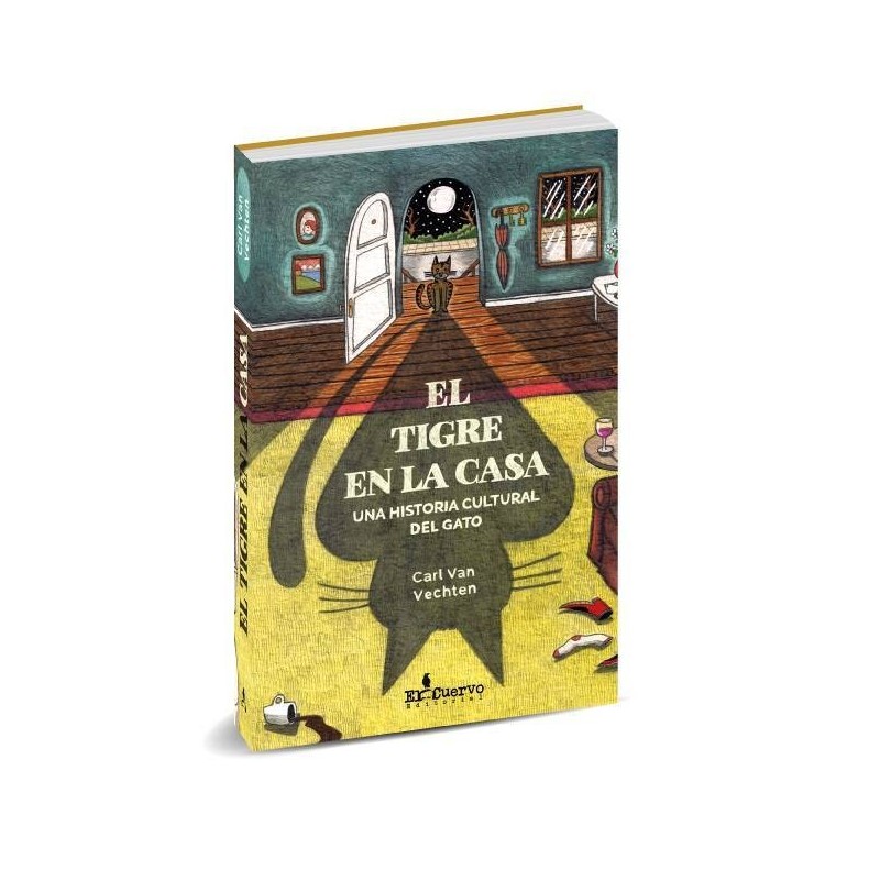El Tigre En La Casa. Una Historia Cultural Del Gato