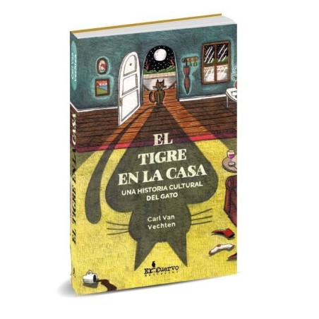 El Tigre En La Casa. Una Historia Cultural Del Gato
