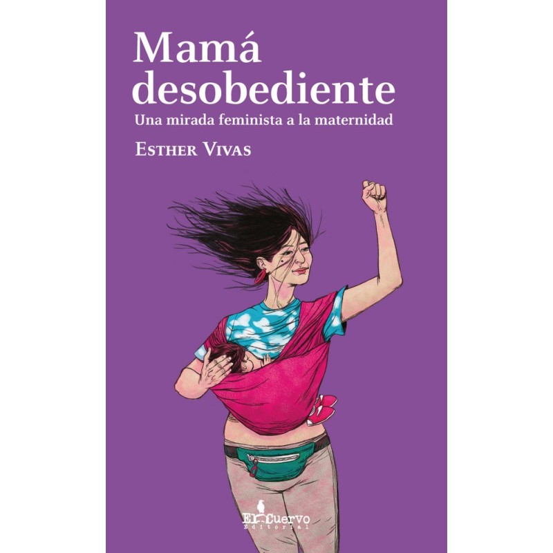 Mamá desobediente: una mirada feminista a la maternidad