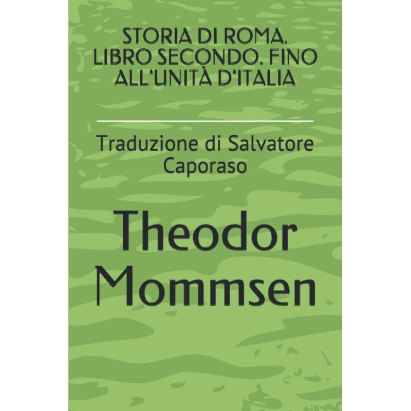 STORIA DI ROMA. LIBRO SECONDO. FINO ALL'UNITí€ D'ITALIA: Traduzione di Salvatore Caporaso