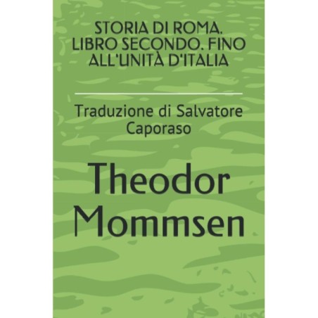 STORIA DI ROMA. LIBRO SECONDO. FINO ALL'UNITí€ D'ITALIA: Traduzione di Salvatore Caporaso