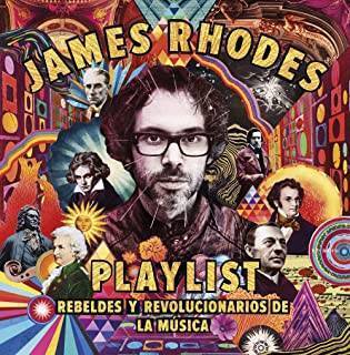 Playlist. Rebeldes y Revolucionarios De La Música: La Playlist De James Rhodes