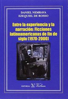Entre La Experiencia y La Narración : Ficciones Latinoamericanas De Fin De Siglo (1970-2000)