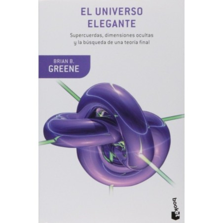 El universo elegante: Supercuerdas, dimensiones ocultas y la búsqueda de una teorí­a final
