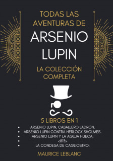 Todas Las Aventuras De Arsenio Lupin - La Colección Completa 5 Libros en 1